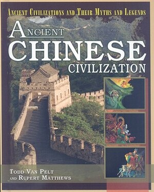 Ancient Chinese Civilization by Rupert Matthews, Todd Van Pelt