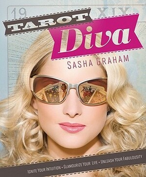 Tarot Diva: Ignite Your Intuition, Glamourize Your Life, Unleash Your Fabulousity! by Sasha Graham