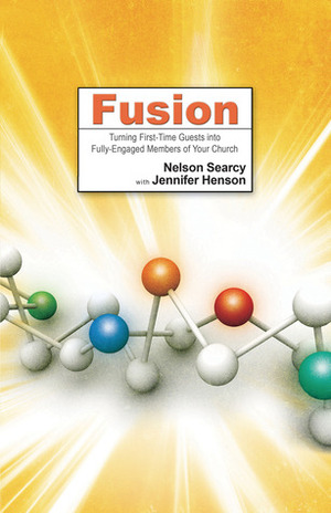 Fusion: Turning First-Time Guests into Fully-Engaged Members of Your Church by Jennifer Henson, Nelson Searcy