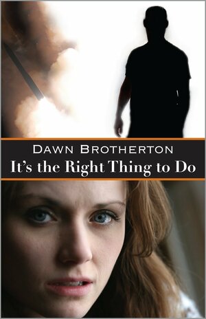 It's the Right Thing to Do by Dawn Brotherton