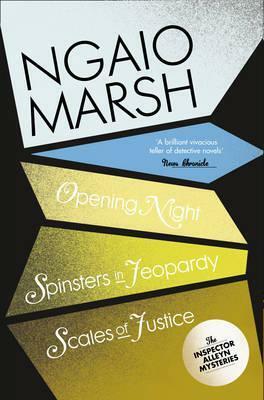 Opening Night / Spinsters in Jeopardy / Scales of Justice by Ngaio Marsh