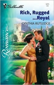 Rich, Rugged...Royal by Cynthia Rutledge