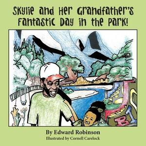 Skylie and Her Grandfather's Fantastic Day in the Park! by Edward Robinson