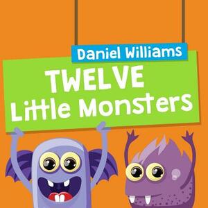 Twelve Little Monsters by Daniel Williams