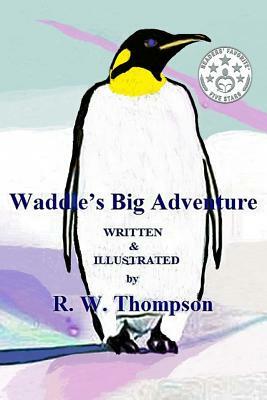 Waddle's Big Adventure by R. W. Thompson