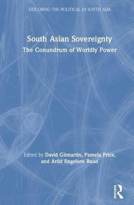 South Asian Sovereignty: The Conundrum of Worldly Power by 