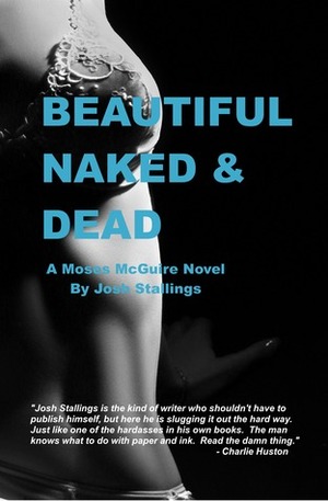 Beautiful, Naked & Dead by Josh Stallings