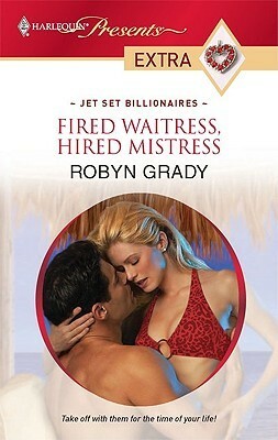 Fired Waitress, Hired Mistress by Robyn Grady