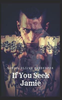 If You Seek Jamie by Daniel Elijah Sanderfer