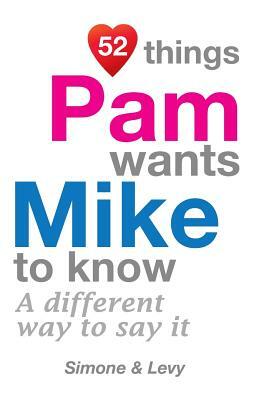 52 Things Pam Wants Mike To Know: A Different Way To Say It by Levy, J. L. Leyva, Simone