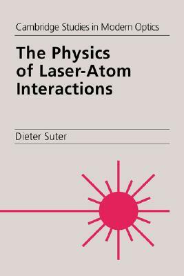 The Physics of Laser-Atom Interactions by Dieter Suter