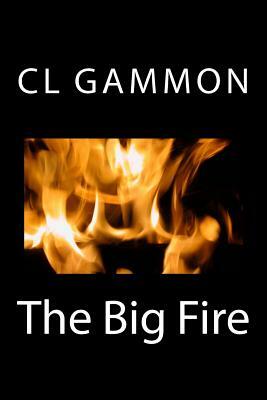 The Big Fire by CL Gammon