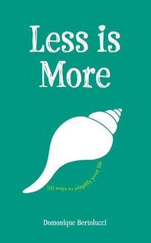 Less is More by Domonique Bertolucci, Domonique Bertolucci