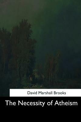 The Necessity of Atheism by David Marshall Brooks