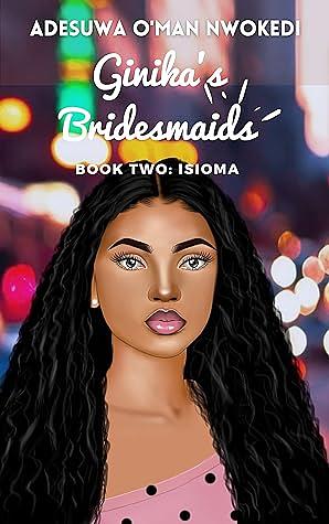 Ginika's Bridesmaids: Book Two by Adesuwa O'man Nwokedi