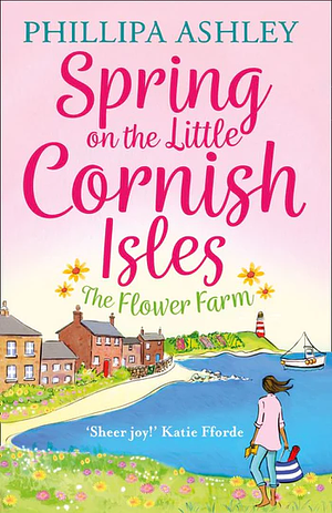 Spring on the Little Cornish Isles: The Flower Farm by Phillipa Ashley