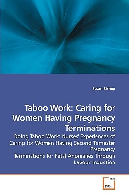 Taboo Work: Caring for Women Having Pregnancy Terminations by Susan Bishop