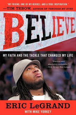 Believe: My Faith and the Tackle That Changed My Life by Eric Legrand, Mike Yorkey