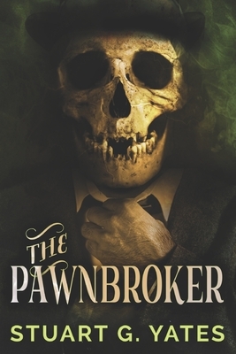 The Pawnbroker: Large Print Edition by Stuart G. Yates