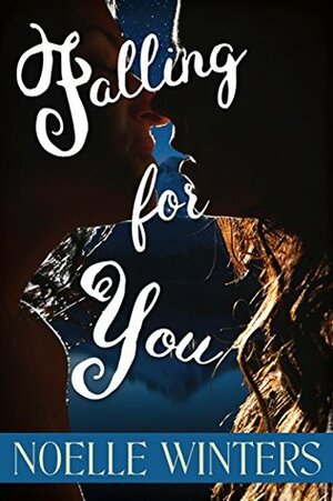 Falling For You by Noelle Winters