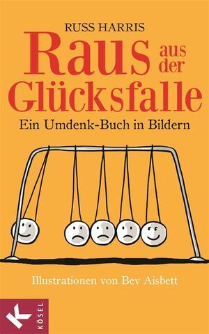 Raus aus der Glücksfalle: Ein Umdenk-Buch in Bildern by Russ Harris