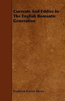 Currents And Eddies In The English Romantic Generation by Frederick Erastus Pierce