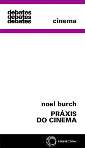 Práxis do Cinema by Noël Burch