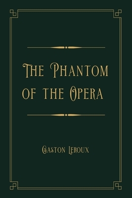 The Phantom of the Opera: Gold Deluxe Edition by Gaston Leroux