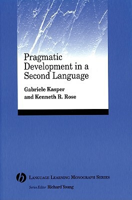 Pragmatic Development in a Second Language by Gabriele Kasper, Kenneth R. Rose