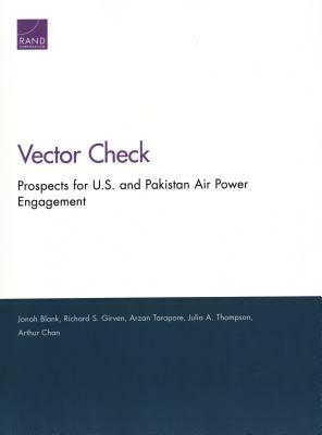 Prospects for U.S. and Pakistan Air Power Engagement by Jonah Blank, Arzan Tarapore, Richard S. Girven