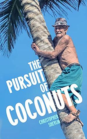 The Pursuit of Coconuts by Christopher Shevlin