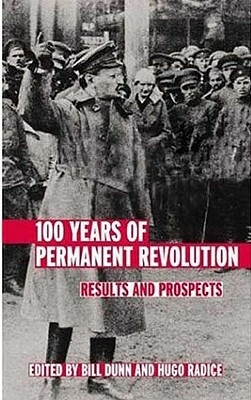 100 Years of Permanent Revolution: Results and Prospects by Hugo Radice