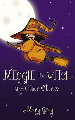 Meggie the Witch and Other Stories by Mary Gray