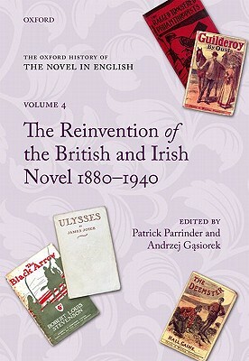 The Reinvention of the British and Irish Novel 1880-1940 by Andrzej Gasiorek, Patrick Parrinder