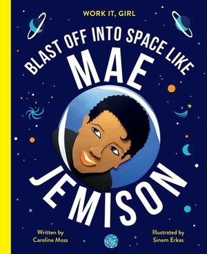 Blast Off Into Space Like Mae Jemison by Caroline Moss