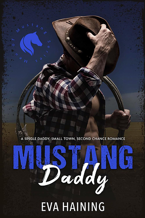 Mustang Daddy - A Single Daddy, Small Town Second Chance Romance by Eva Haining