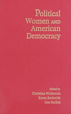 Political Women and American Democracy by Lisa Baldez, Christina Wolbrecht, Karen Beckwith