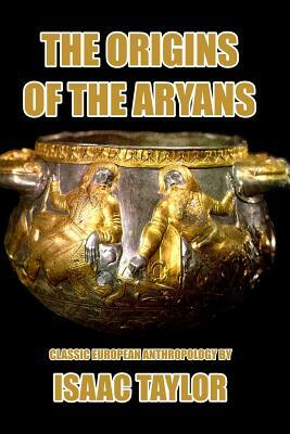 The Origin of the Aryans by Isaac Taylor