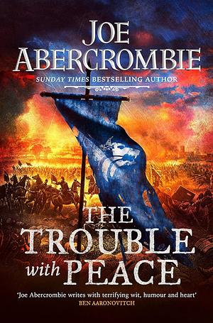 The Trouble with Peace by Joe Abercrombie