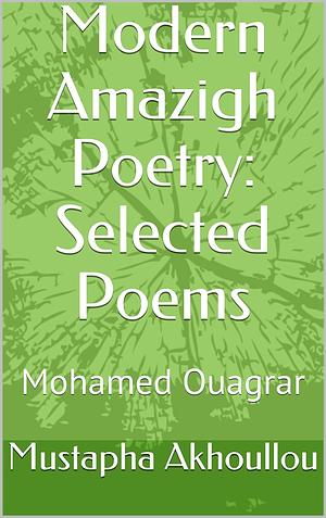 Modern Amazigh Poetry: Selected Poems: Mohamed Ouagrar by Mohamed Ouagrar