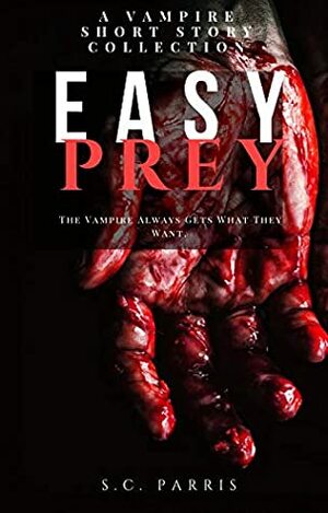 Easy Prey: A Collection of Vampire Short Stories by S.C. Parris