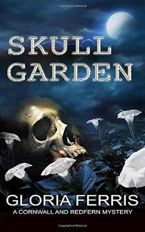 Skull Garden: A Cornwall and Redfern Mystery, Book 3 by Gloria Ferris