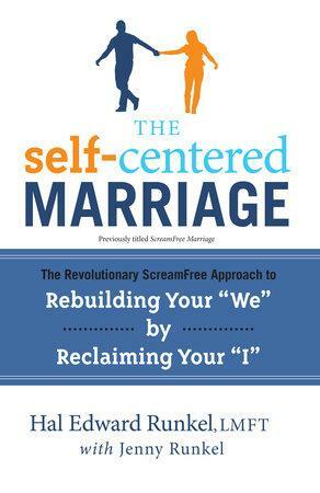 The Self-Centered Marriage: The Revolutionary ScreamFree Approach to Rebuilding Your We by Reclaiming Your I by Jenny Runkel, Hal Edward Runkel