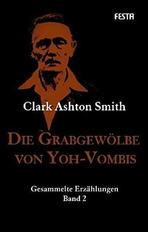 Die Grabgewölbe von Yoh-Vombis: Gesammelte Erzählungen Band 2 by Clark Ashton Smith