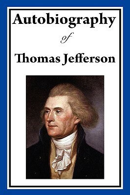 Autobiography of Thomas Jefferson by Thomas Jefferson