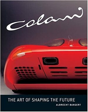 Colani: The Art of Shaping the Future by Albrecht Bangert