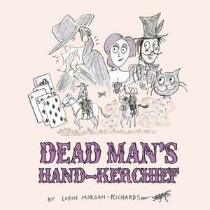 Dead Man's Hand-kerchief: Dealing with the Goodbye Family by Lorin Morgan-Richards