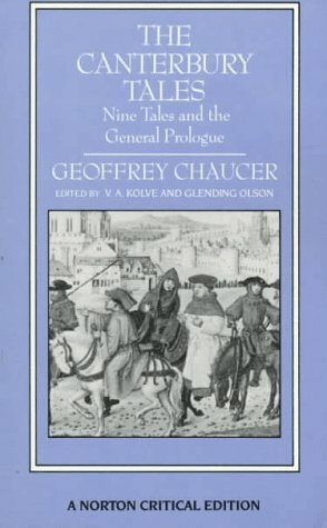 The Canterbury Tales: Nine Tales and the General Prologue: Authoritative Text, Sources and Backgrounds, Criticism by Geoffrey Chaucer, V.A. Kolve, Glending Olson