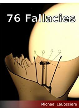 76 Fallacies by Michael LaBossiere