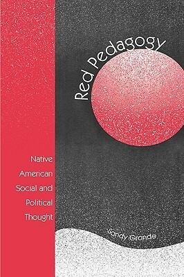 Red Pedagogy: Native American Social and Political Thought by Sandy Grande
